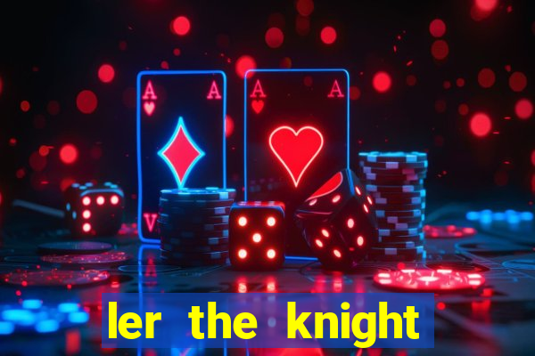 ler the knight king who returned with a god